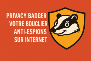 Privacy Badger : Votre Bouclier Anti-Espions sur Internet